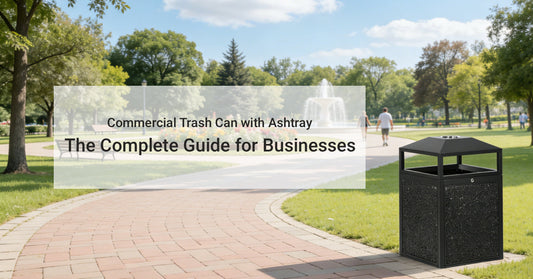 Commercial Trash Can with Ashtray: The Complete Guide for Businesses