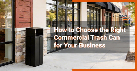How to Choose the Right Commercial Trash Can for Your Business