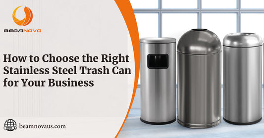 How to Choose the Right Stainless Steel Trash Can for Your Business-beamnovaus.com